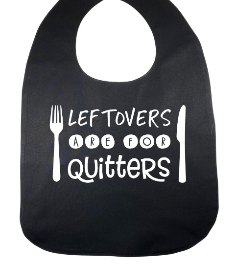 LEFTOVERS ARE FOR QUITTERS Adult sized Cover-up BIB with Imprinted Slogan